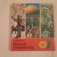 D. Kardos Éva: Makótól Jeruzsálemig  Kossuth Könyvkiadó 1984