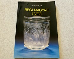 Varga Vera: Régi magyar üveg