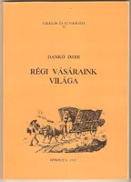 Dankó Imre: Régi Vásáraink Világa 1992