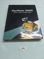 T0295 Parfüm 2000  Illatok, üvegek, márkák világa
