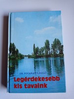 Fogarasi László - Legérdekesebb kis tavaink horgász könyv horgászat