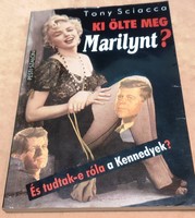 Ki ölte meg Marilynt? És tudtak-e erről a Kennedyek? (Tony Sciacca)