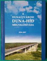 Dr. Domanovszky Sándor: A dunaújvárosi Duna-híd megvalósítása  2004-2007
