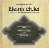 Könyv - ELEINK ÉTELEI, (SZÁNTÓ ANDRÁS, 1986, MEZŐGAZDASÁGI)