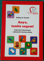 Mrs. Deák b. Katalin: mother, teach me! - Conscious parent > developmental psychology > childhood