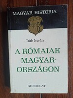 István Tóth the Romans in Hungary bp., 1975. 247 pages