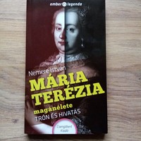 Nemere István: Mária Terézia magánélete - Trón és hivatás.
