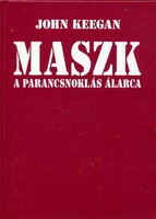 JOHN KEEGAN: Maszk - A parancsnoklás álarca