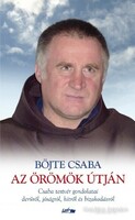 Böjte Csaba Az örömök útján - Csaba testvér gondolatai derűről, jóságról, hitről és bizakodásról