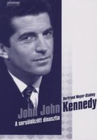 Bertrand Meyer-Stabley: John John Kennedy, a sorsüldözött dinasztia