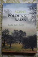 Balla Ede Zsolt - Szent földünk rajza