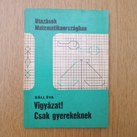 Utazások Matematikaországban - Vigyázat! Csak gyerekeknek - Gáll Éva, 1981