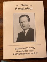 Híven önmagunkhoz - Barankovics István összegyűjtött írásai a kereszténydemokráciáról