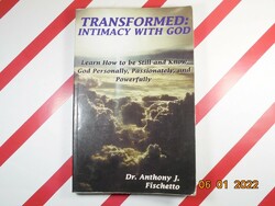 Dr. Anthony J. Fischetto: Transformed: Intimacy with god
