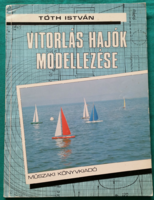 Tóth István: Vitorlás hajók modellezése - Sport > Technikai sportok > Modellezés