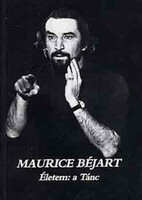 Maurice Béjart Életem: ​a Tánc