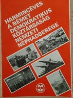 Harmincéves a NÉMET DEMOKRATIKUS KÖZTÁRSASÁG NEMZETI NÉPHADSEREGE  1985 -ös kiadás 17 db nagy fotóva