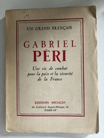 Gabriel Peri, un grand Francais : une vie de combat pour la paix et la securite de la France