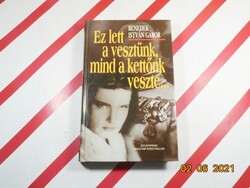 Benedek István Gábor: Ez lett a vesztünk, mind a kettőnk veszte...