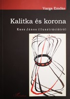 Varga Emőke: Kalitka és korona, Kass János illusztrácóiról