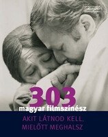 303 Hungarian film actors - whom you must see before you die.