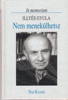 Mátyás Domokos (ed.): You can't escape - in memoriam Illyés Gyula