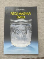Varga Vera - Régi magyar üveg - üveghuták, üvegművészet, parasztüveg