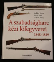 Csikány - Eötvös - Németh: A szabadságharc kézi lőfegyverei 1848-1849