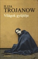 Ilija Trojanov: Világok gyűjtője