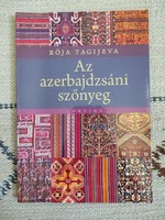 Röja Tagijeva - Az azerbajdzsáni szőnyeg - szőnyegbecsüs, műtárgybecsüs könyv