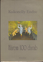 Kukorelly Endre three 100 pieces (short prose)