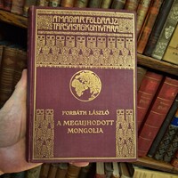 1934  első kiadás FORBÁTH LÁSZLÓ. A MEGÚJHODOTT MONGÓLIA  MAGYAR FÖLDRAJZI TÁRSASÁG KÖNYVTÁRA