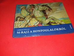 ALAP RÉGÉSZETI könyv LÁSZLÓ GYULA : 50 rajz a honfoglalókról magyar őseink a képek szerint MÓRA