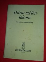 Olsvai - Várnai:Dráva szélén lakom HETVENHÉT ORMÁNSÁGI NÉPDAL tankönyv UTOLJÁRA HIRDETEM !!