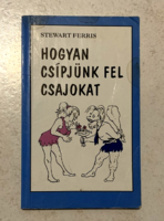 Stewart Ferris: Hogyan csípjünk fel csajokat