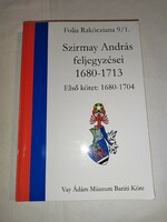 Szirmay András feljegyzései 1680-1713: Első kötet: 1680-1704 (Folia Rakócziana 9/1)