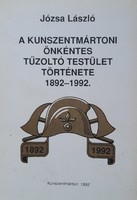 Józsa László: A kunszentmártoni Önkéntes Tűzoltó Testület története 1892-1992