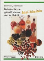 Heinrich Thönges: Gyümölcslevek, gyümölcsborok, ecet és likőrök házi készítése