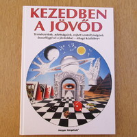 Kezedben a jövőd - természetünk, adottságaink, rejtett személyeségünk összefüggései a jövőnkkel...