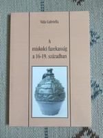 A miskolci fazekasság a 16-19. században - Vida Gabriella - iparművészet, kerámia