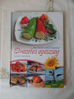 Fazekasné Szántó Tünde: Élvezetes egészség, Bió ételek szakácskönyve.