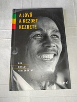Bob Marley  - A ​jövő a kezdet kezdete - Bob Marley füveskönyve (*)