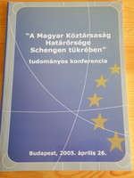 Ladányi Sándor: A Magyar Köztársaság Határőrsége Schengen tükrében - tudományos konferencia 2005 -