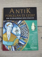 Tim Forrest - Antik porcelán és ezüst - Kor- és stílustörténeti képes útmutató - műtárgybecsüs