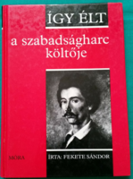 This is how Sándor Fekete, the poet of the freedom struggle, lived - Sándor Petőfi > children's and youth literature