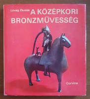 A középkori bronzművesség emlékei Magyarországon - Lovag Zsuzsa