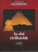Sarkadi Péter(szerk.): Larousse - Az első civilizációk - A kezdetektől i. e. 970-ig