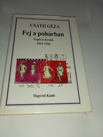 Csáth Géza Fej a pohárban - Napló és levelek 1914-1916 Magvető Könyvkiadó, 1997