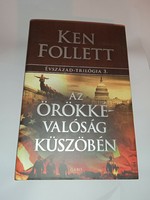 Ken Follett - Az örökkévalóság küszöbén III.kötet -  Új, olvasatlan és hibátlan példány!!!