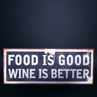 Food Is Good Wine Is Better - tábla